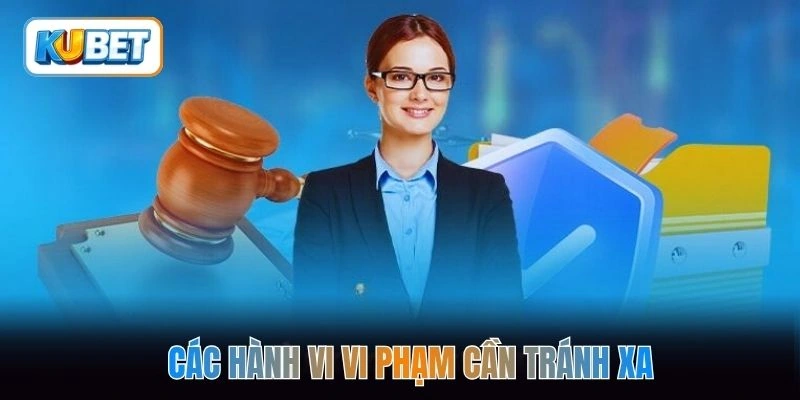 Các hành vi vi phạm cần tránh xa
