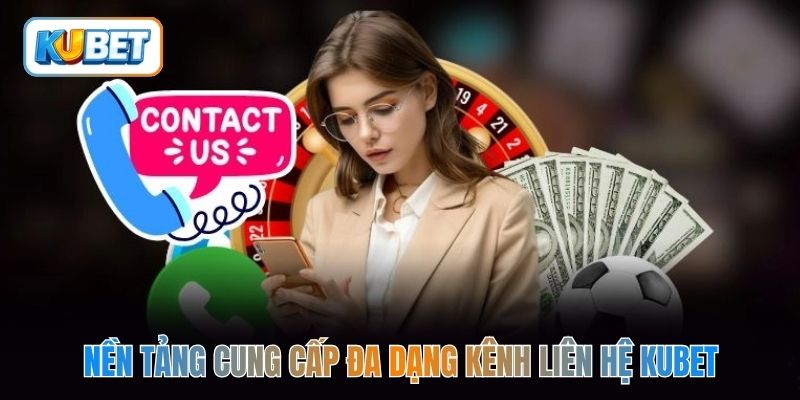 Nền tảng cung cấp đa dạng kênh liên hệ kubet