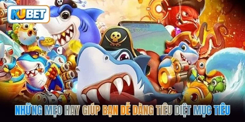 Những mẹo hay giúp bạn dễ dàng tiêu diệt mục tiêu 